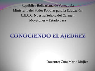 República Bolivariana de Venezuela
Ministerio del Poder Popular para la Educación
     U.E.C.C. Nuestra Señora del Carmen
           Moyetones – Estado Lara




                      Docente: Cruz Mario Mujica
 