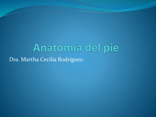 Dra. Martha Cecilia Rodríguez.
 
