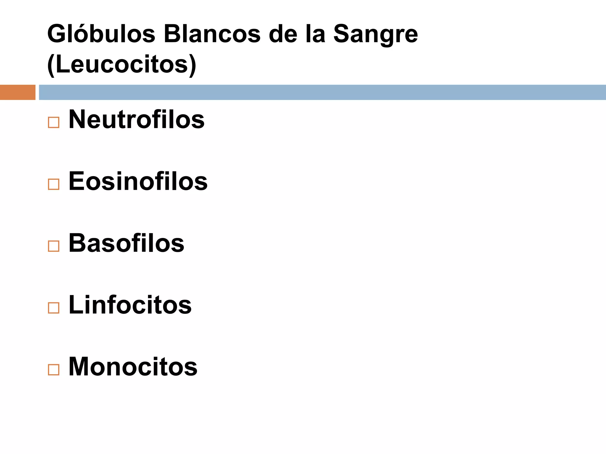 Glóbulos Blancos de la Sangre
(Leucocitos)
 Neutrofilos
 Eosinofilos
 Basofilos
 Linfocitos
 Monocitos
 