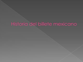 Historia del billete mexicano 