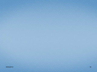 03/03/2012   16
 