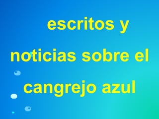 escritos y
noticias sobre el
cangrejo azul
 