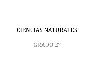 CIENCIAS NATURALES
GRADO 2°
 