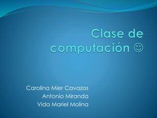 Carolina Mier Cavazos
Antonio Miranda
Vida Mariel Molina
 