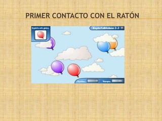 PRIMER CONTACTO CON EL RATÓN
 