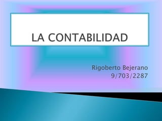 Rigoberto Bejerano
9/703/2287
 