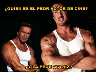 ¿Quien es el peor actor de cine?¿Y la peor actriz?