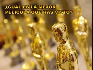 ¿Cuál es la mejor película que has visto?