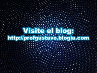 Visite el blog:
http://profgustavo.blogia.com
 