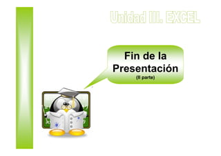 Fin de la
Presentación
    (II parte)
 