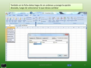 También en la ficha datos haga clic en ordenas y escoge la opción
deseada, luego de seleccionar lo que desea cambiar

                     1




                              Ing.Danilo Castillo M.                20
 