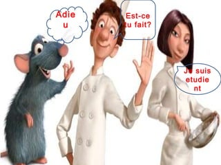 Est-ce tu fait? Je suis etudient Adieu 