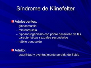 Síndrome de Klinefelter <ul><li>Adolescentes:  </li></ul><ul><ul><li>ginecomastia </li></ul></ul><ul><ul><li>microorquidia...