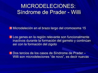 MICRODELECIONES:  Síndrome de Prader - Willi <ul><li>Microdeleción en el brazo largo del cromosoma 15 </li></ul><ul><li>Lo...