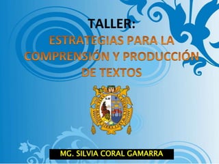 TALLER:
MG. SILVIA CORAL GAMARRA
 