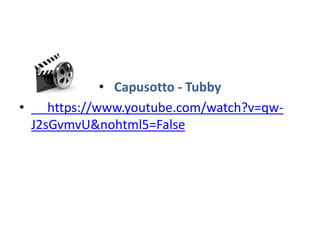 • Capusotto - Tubby
• https://www.youtube.com/watch?v=qw-
J2sGvmvU&nohtml5=False
 