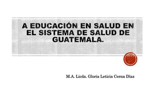 M.A. Licda. Gloria Leticia Cerna Díaz
 
