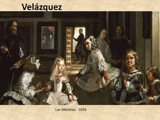 Velázquez 
Las Meninas. 1656 
 
