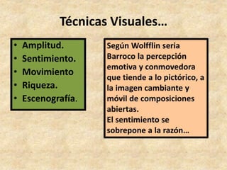 Técnicas Visuales… 
• Amplitud. 
• Sentimiento. 
• Movimiento 
• Riqueza. 
• Escenografía. 
 