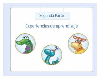 Segunda Parte
Experiencias de aprendizaje
 