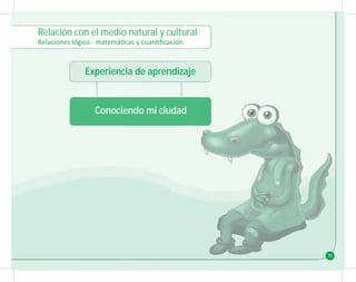 Relación con el medio natural y cultural
Experiencia de aprendizaje
Conociendo mi ciudad
35
 