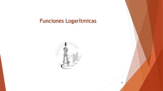 18
Funciones Logarítmicas
 