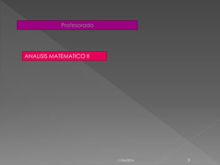 Profesorado
ANALISIS MATEMATICO II
11/06/2014 3
 