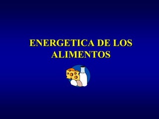 ENERGETICA DE LOS
   ALIMENTOS
 