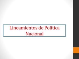 Lineamientos de Política
Nacional
 