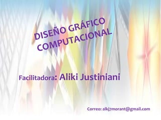 Facilitadora: Aliki Justiniani
Correo: alkj7morant@gmail.com
 