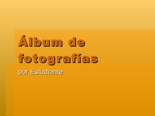 Álbum de fotografías por Estudiante