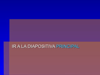 IR A LA DIAPOSITIVA PRINCIPAL
