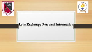 Let’s Exchange Personal Information
 
