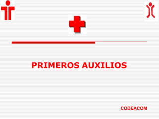 PRIMEROS AUXILIOS
CODEACOM
 