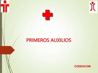 PRIMEROS AUXILIOS
CODEACOM
 