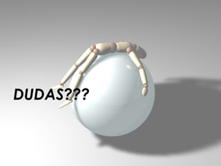 DUDAS???
 