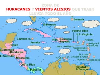 ZONA DE
HURACANES Y VIENTOS ALISIOS QUE TRAEN
LLUVIA TODO EL AÑO
 