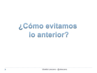 Ubaldo Lescano - @ulescano
 