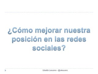 Ubaldo Lescano - @ulescano
 