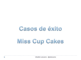 Ubaldo Lescano - @ulescano
 