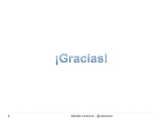 Ubaldo Lescano - @ulescano
 
