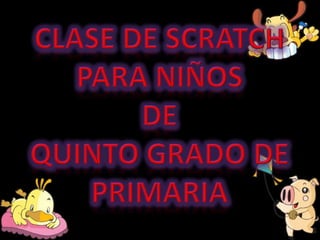 CLASE DE SCRATCH PARA NIÑOS DE  QUINTO GRADO DE PRIMARIA 