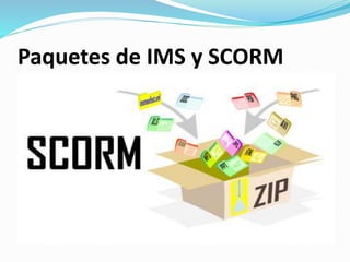 Paquetes de IMS y SCORM
 