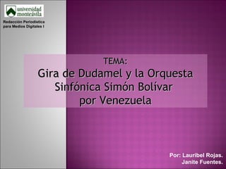 TEMA: Gira de Dudamel y la Orquesta Sinfónica Simón Bolívar  por Venezuela Redacción Periodística para Medios Digitales I Por: Lauribel Rojas. Janite Fuentes. 