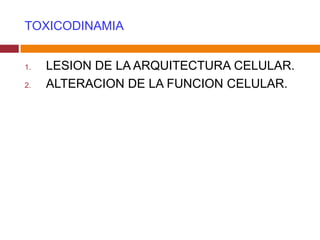 TOXICODINAMIA


1.   LESION DE LA ARQUITECTURA CELULAR.
2.   ALTERACION DE LA FUNCION CELULAR.
 
