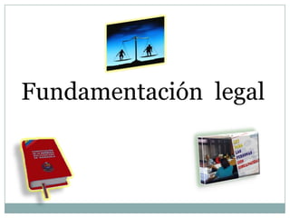 Fundamentación legal
 
