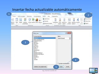 Insertar fecha actualizable automáticamente
1                                                   2




           3




                                                4

                                          5
                      Ing. Danilo Castillo M.           19
 