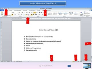 Inicio Microsoft Word 2010




         Ing. Danilo Castillo M.   4
 