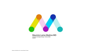 Mauricio Lema Medina MD
Clínica de Oncología Astorga / Clínica SOMA
Medellín
Inspirado en: Michael Bierut, 2013, Logo para Mohawk Fine Papers
 
