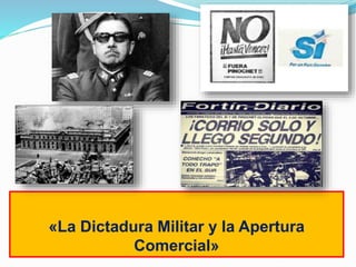 «La Dictadura Militar y la Apertura
Comercial»
 